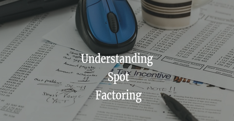 5 Actionable Tips On Spot Factoring